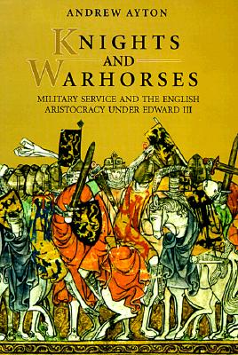 Knights and Warhorses: Military Service and the English Aristocracy Under Edward III. (English edition).