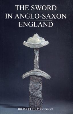 The Sword in Anglo-Saxon England: Its Archaeology and Literature