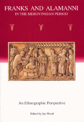 Franks and Alamans in the Merovingian Period: An Ethnographic Perspective (Studies in the History of Archaeoethnology)