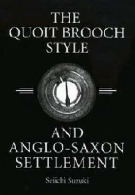 THE QUOIT BROOCH STYLE AND ANGLO-SAXON SETTLEMENT A Casting and Recasting of Cultural Identity Symbols