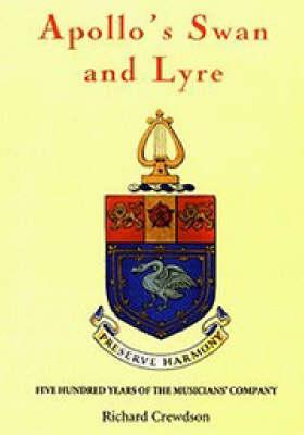 Apollo's Swan and Lyre: Five Hundred Years of the Musicians' Company