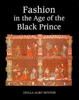 Image for Fashion in the Age of the Black Prince: A Study of the Years 1340-1365 Fashion in the Age of the Black Prince: A Study of the Years 1340-1365