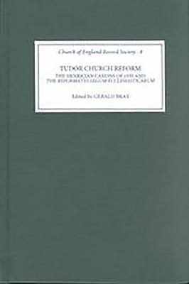 Tudor Church Reform: The Henrician Canons of 1535 and the Reformatio Legum Ecclesiasticarum' (Church of England Record Society, 8) (Volume 8)