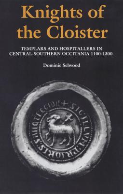 Knights of the Cloister. Templars and Hospitallers in Central-Southern Occitania 1100-1300.