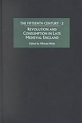 Image for Revolution and Consumption in Late Medieval England (The Fifteenth Century, 2) (Volume 2) Revolution and Consumption in Late Medieval England (The Fifteenth Century, 2) (Volume 2)