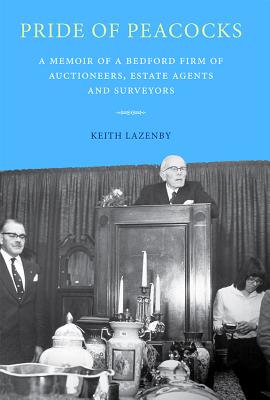 Pride of Peacocks: A Memoir of a Bedford Firm of Auctioneers, Estate Agents and Surveyors (Publications Bedfordshire Hist Rec Soc, 93)