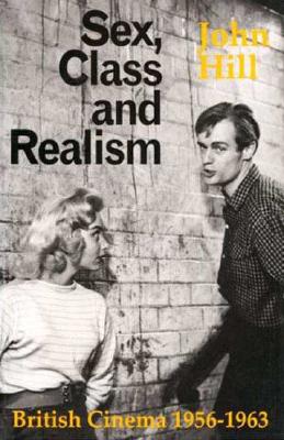 Sex, Class and Realism: British Cinema 1956-1963 (British Film Institute)