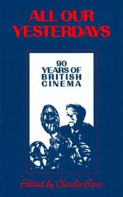 Image for All Our Yesterdays: 90 Years of British Cinema (British Film Institute) All Our Yesterdays: 90 Years of British Cinema (British Film Institute)