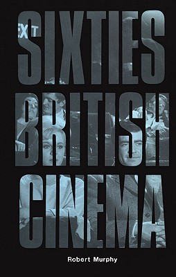 Sixties British Cinema (The History of British Film)