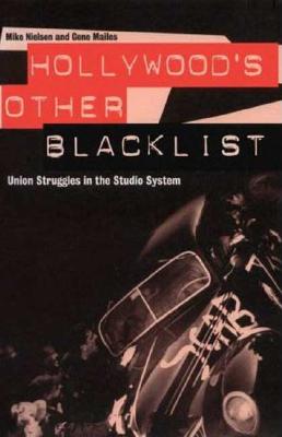 Hollywood's Other Blacklist: Union Struggles in the Studio System