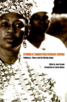 Symbolic Narratives / African Cinema: Audiences, Theory and the Moving Image