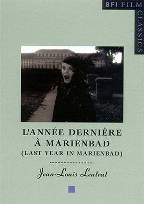L'Anne dernire Marienbad (Last Year in Marienbad) [BFI Film Classics]