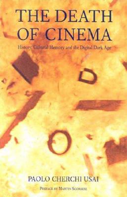 The Death of Cinema: History, Cultural Memory, and the Digital Dark Age