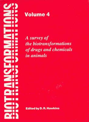 Biotransformations: A Survey of the Biotransformations of Drugs and Chemicals in Animals: Volume 4