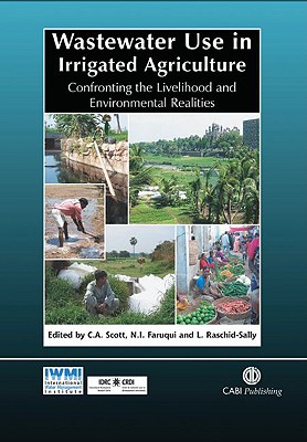 Wastewater Use in Irrigated Agriculture: Confronting the Livelihood and Environmental Realities (Cabi)