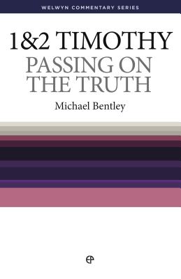 WCS 1 & 2 Timothy: Passing on the Truth (Welwyn Commentary) (Welwyn Commentary S)