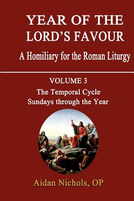 Year of the Lord's Favour. a Homiliary for the Roman Liturgy. Volume 3: The Temporal Cycle: Sundays Through the Year