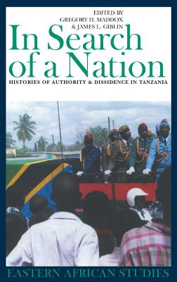 In Search of a Nation: Histories of Authority and Dissidence in Tanzania (Eastern African Studies)
