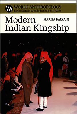 Image for Modern Indian Kingship: Tradition, Legitimacy and Power in Jodhpur (World Anthropology) [Paperback] Balzani, Marzia