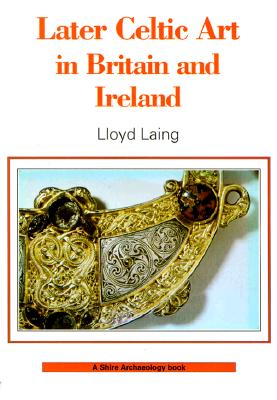 Later Celtic Art (Shire Archaeology)