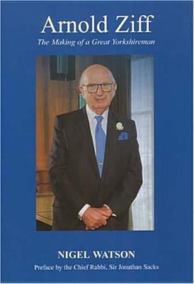 Arnold Ziff: The Making of a Great Yorkshireman.