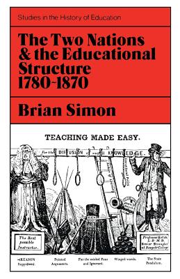 Two Nations and the Educational Structure 1780-1870 (Study in History of Education)