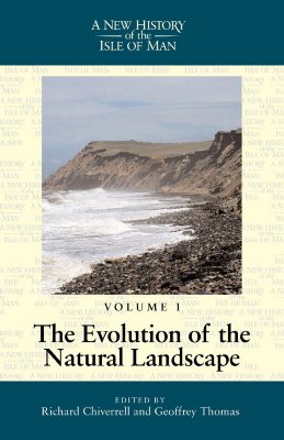 New History of the Isle of Man Volume 1: The Evolution of the Natural Landscape (Volume 1) (A New History Of The Isle Of Man)