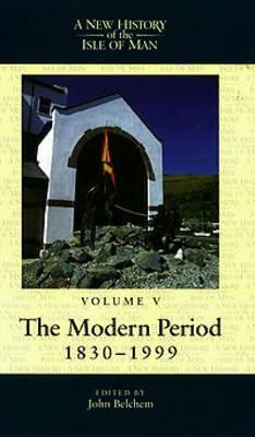 A New History of the Isle of Man, Vol. 5: 1830 - 1999 (Volume 5)
