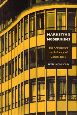 Marketing Modernisms: The Architecture and Influence of Charles Reilly