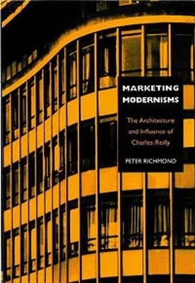 Marketing Modernisms: The Architecture and Influence of Charles Reilly