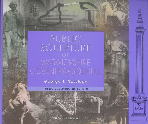 Public Sculpture of Warwickshire, Coventry and Solihull (Public Sculpture of Britain LUP) (Volume 6)