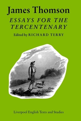 James Thomson: Essays for the Tercentenary (Liverpool English Texts and Studies, 35) (Volume 35)