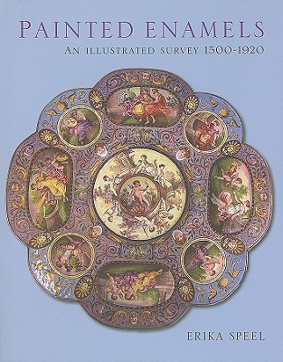 Painted Enamels: An Illustrated Survey 1500-1920