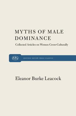 Myth of Male Dominance: Collected Articles on Women Cross-culturally