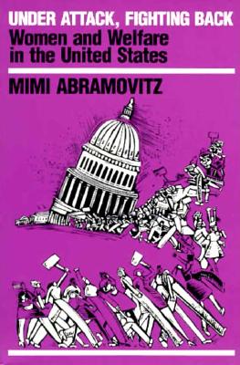 Under Attack, Fighting Back. Women and Welfare in the United States (Cornerstone Books)