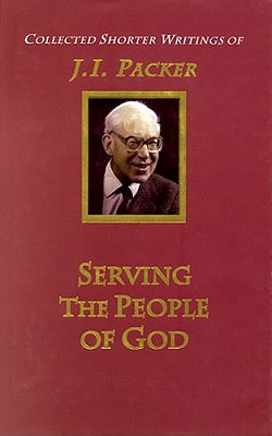 Serving the People of God: Volume 2 (J.I. Packer Collection)