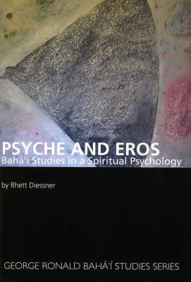 Image for Psyche and Eros; Baha'I Studies in a Spiritual Psychology Psyche and Eros; Baha'I Studies in a Spiritual Psychology