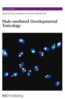 Male-mediated Developmental Toxicity (Issues in Toxicology, Volume 2)