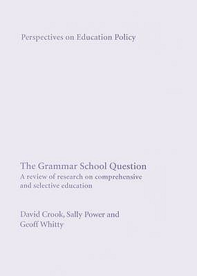 The Grammar School Question: A Review of Research on Comprehensive and Selective Education (Perspectives on Educational Policy, 7)