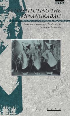 Constituting the Minangkabau: Peasants, Culture and Modernity in Colonial Indonesia (Explorations in Anthropology)