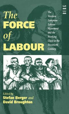 The Force of Labour: The Western European Labour Movement and the Working Class in the Twentieth Century