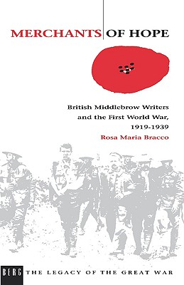 Merchants of Hope: British Middlebrow Writers and the First World War, 1919 1939 (The Legacy of the Great War)