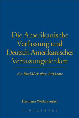 Die Amerikanische Verfassung und Deutsch-Amerikanisches Verfassungsdenken: Ein Rckblick ber 200 Jahre (Krefelder Historische Symposien: Deutschland Und Amerika)