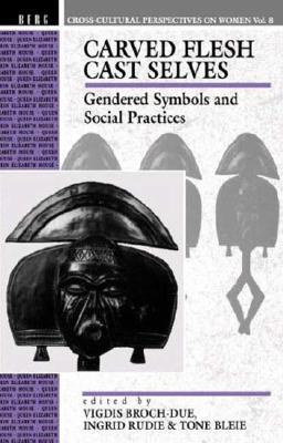 Carved Flesh / Cast Selves: Gendered Symbols and Social Practices (Cross-Cultural Perspectives on Women)