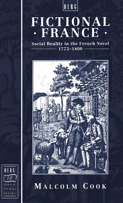 Fictional France: Social Reality In The French Novel, 1775-18 (Berg French Studies Series)
