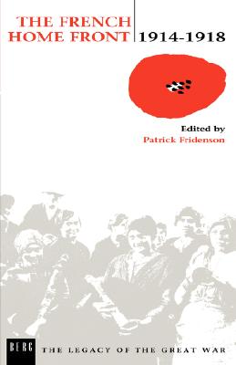 The French Home Front, 1914-1918 (The Legacy of the Great War)