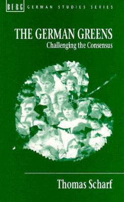 The German Greens: Challenging the Consensus (German Studies Series)