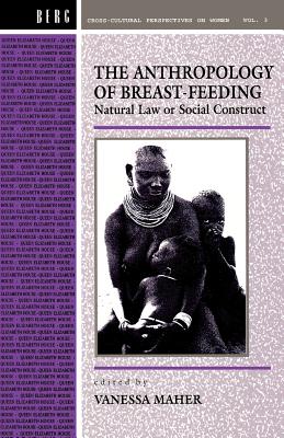 Anthropology of Breast-Feeding: Natural Law or Social Construct (Cross-Cultural Perspectives on Women)