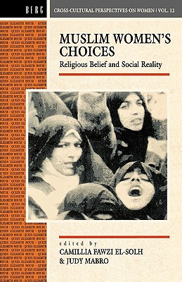 Muslim Women's Choices: Religious Belief and Social Reality (Cross-Cultural Perspectives on Women)