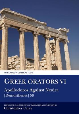 GREEK ORATORS VOLUME VI: APOLLODORUS AGAINST NEAIRA [DEMOSTHENES] 59 Edited and Translated